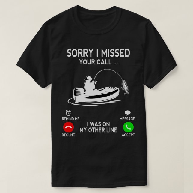 Sorry I Missed Your Call I Was On Other Line Funny T-Shirt (Design Front)