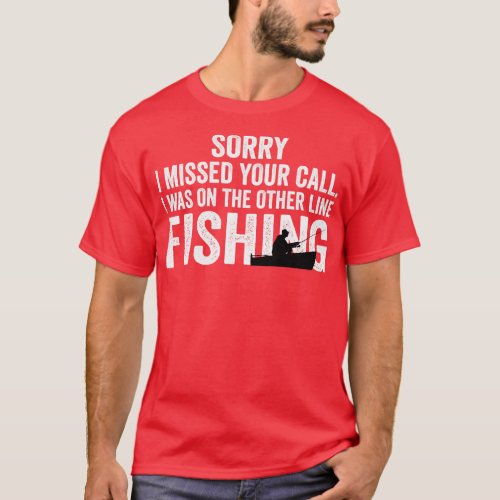 Sorry I Missed Your Call I Was On The Other Line F T_Shirt