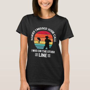 Sorry I Missed Your Call I Was On The Other Line - T-Shirt