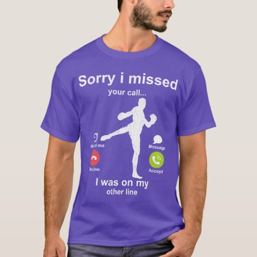 Sorry i missed your call Kickboxing lover T_Shirt