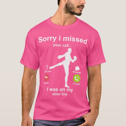 Sorry i missed your call Kickboxing lover T_Shirt