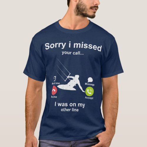 Sorry i missed your call Kite Surfing lover T_Shirt