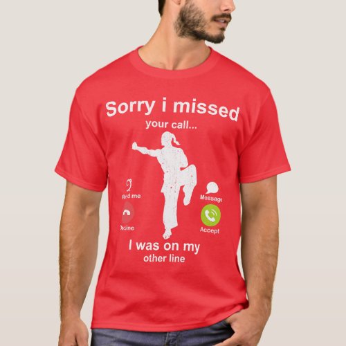 Sorry i missed your call Kung Fu lover T_Shirt