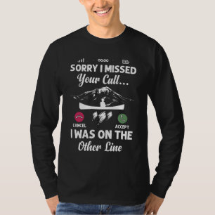 Sorry I Missed Your Call - On The Other Line T-Shirt