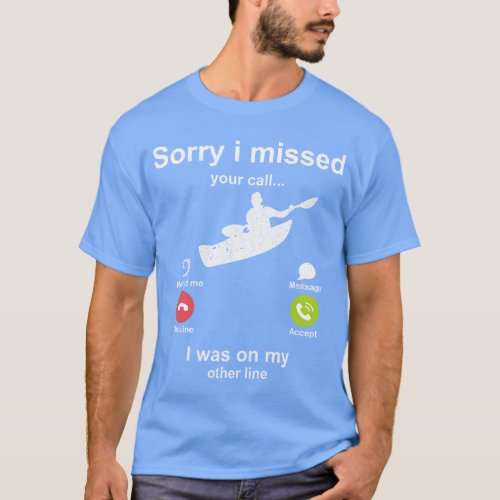 Sorry i missed your call Rafting lover T_Shirt