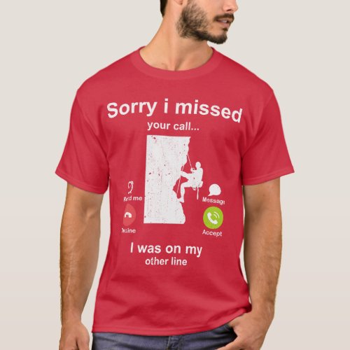 Sorry i missed your call Rock Climbing lover T_Shirt