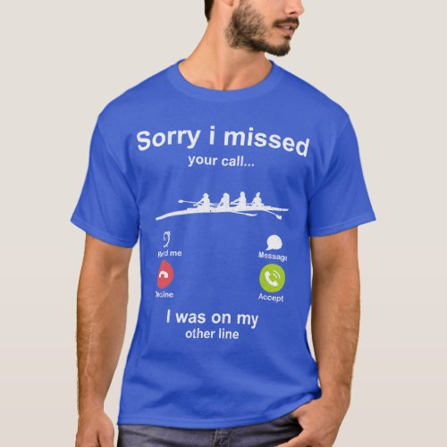 Sorry i missed your call Rowing lover T_Shirt