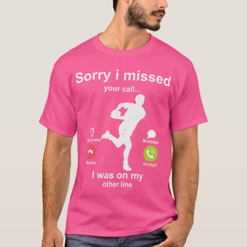Sorry i missed your call Rugby lover T_Shirt