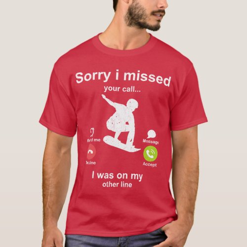 Sorry i missed your call Sandboarding lover T_Shirt