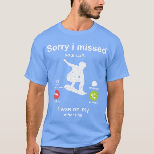 Sorry i missed your call Sandboarding lover T_Shirt