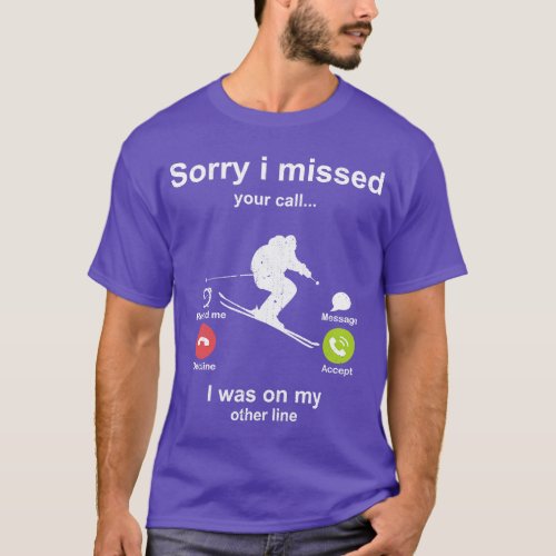 Sorry i missed your call Skiing lover 1 T_Shirt