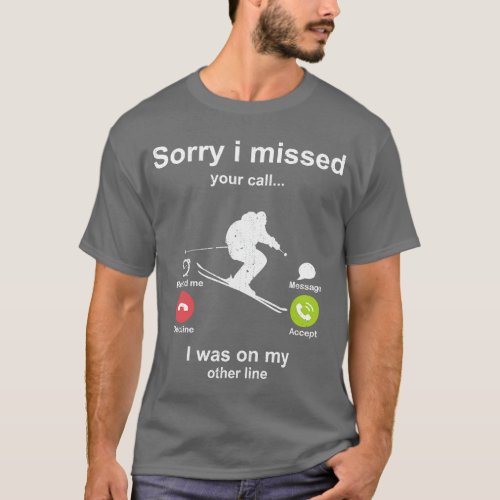 Sorry i missed your call Skiing lover T_Shirt