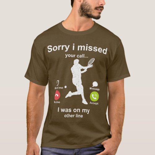 Sorry i missed your call Squash lover T_Shirt