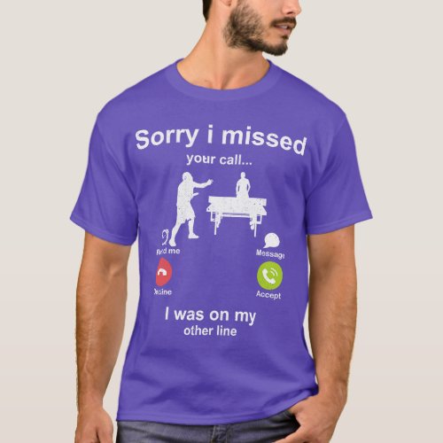 Sorry i missed your call Table Tennis lover T_Shirt