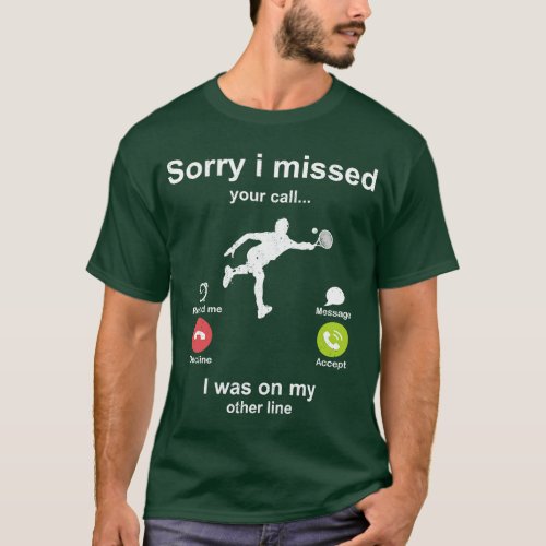 Sorry i missed your call Tennis lover T_Shirt