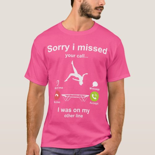 Sorry i missed your call Trampolining lover T_Shirt