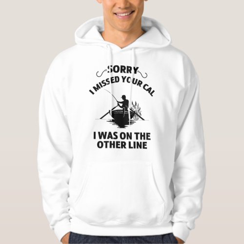 Sorry I Missed Your Call Was On Other Line _ Fishi Hoodie