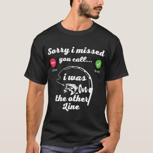 Sorry I Missed Your Call Was On Other Line Funny F T_Shirt