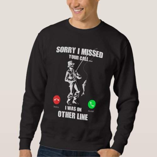 Sorry I Missed Your Call Was On Other Line Funny M Sweatshirt