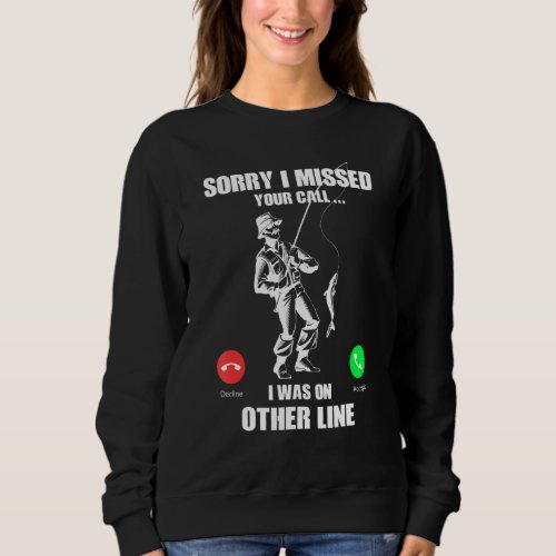 Sorry I Missed Your Call Was On Other Line Funny M Sweatshirt