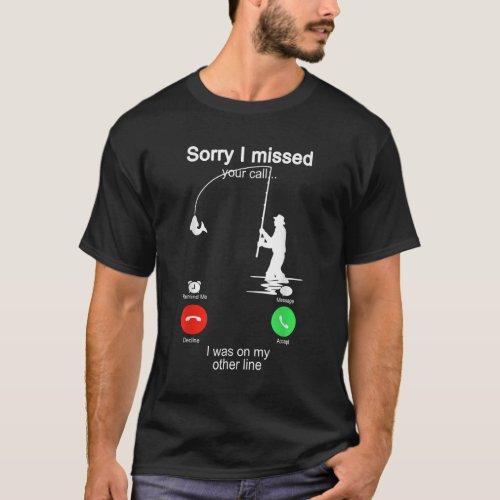 Sorry I Missed Your Call Was On Other Line Funny M T_Shirt