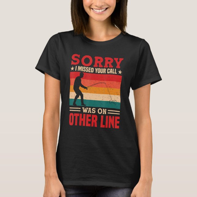 Sorry I Missed Your Call Was On Other Line Funny M T-Shirt (Front)