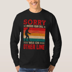 Sorry I Missed Your Call Was On Other Line Funny M T-Shirt