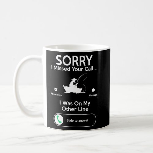 Sorry I Missed Your Call Was On Other Line Men Fis Coffee Mug
