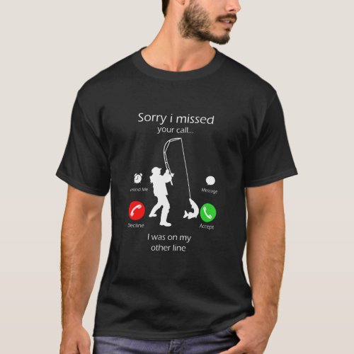 Sorry I Missed Your Call Was On Other Line Men T_Shirt