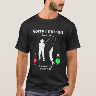 Sorry I Missed Your Call Was On Other Line Men Wom T-Shirt