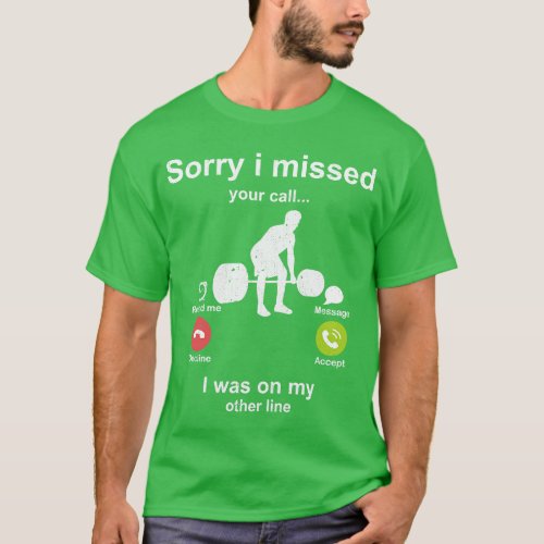 Sorry i missed your call Weight Liffting lover T_Shirt