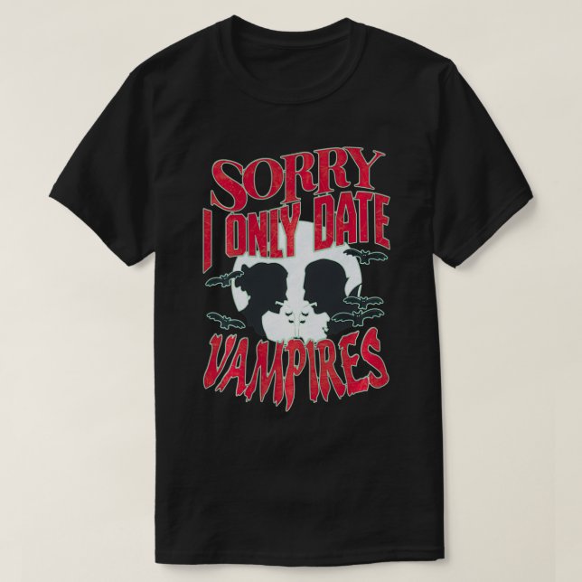 Sorry I Only Date Vampires Halloween  T-Shirt (Design Front)