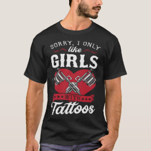 Sorry I Only Like Girls With Tattoos Inked Heart T-Shirt