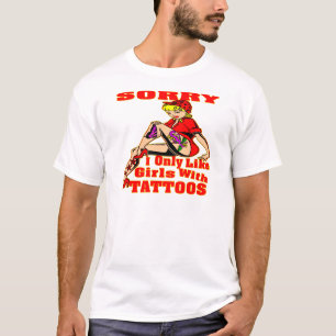 Sorry I Only Like Girls With Tattoos T-Shirt