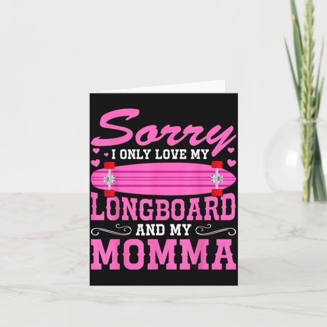Sorry I Only Love My Longboard And My Momma Funny  Card (Front)