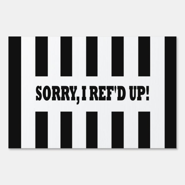 Sorry, I Ref'd Up (Messed Up) Sign (Back)