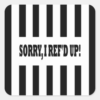 Sorry I Ref'd Up Messed Up Square Sticker