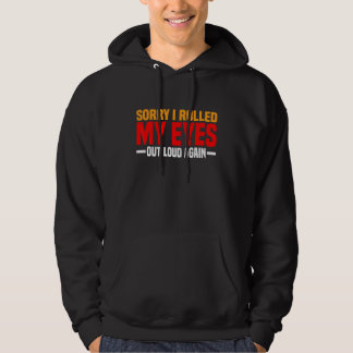 Sorry I Rolled My Eyes Out Loud Again Hoodie