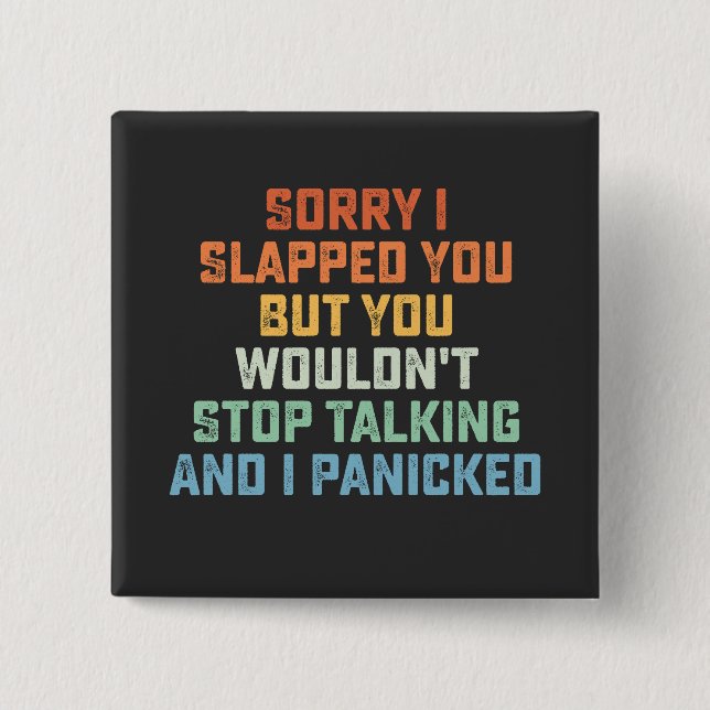 Sorry I Slapped You But You Wouldn't Stop Talking  Button (Front)