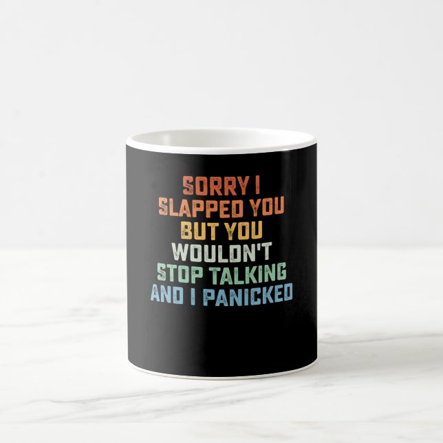 Sorry I Slapped You But You Wouldn't Stop Talking  Coffee Mug (Center)