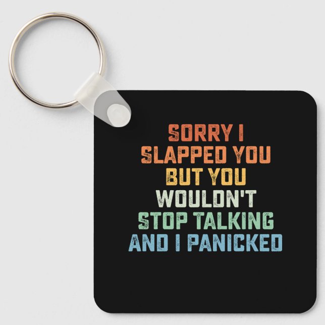 Sorry I Slapped You But You Wouldn't Stop Talking  Keychain (Front)