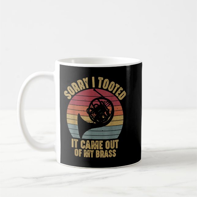 Sorry I Tooted French Horn Funny Musician Marching Coffee Mug (Left)