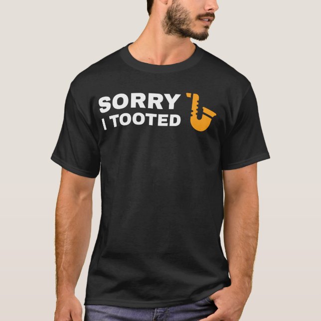 Sorry I Tooted Funny Saxophone Player Gift Saxopho T-Shirt (Front)