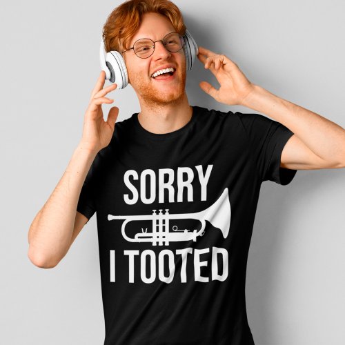 Sorry I Tooted Funny Trumpet Player Music Gift T_Shirt