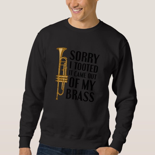 Sorry I Tooted It Came Out Of My Brass Funny Trump Sweatshirt (Front)