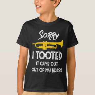 Sorry I Tooted It Came Out Of My Brass Trumpet T-Shirt