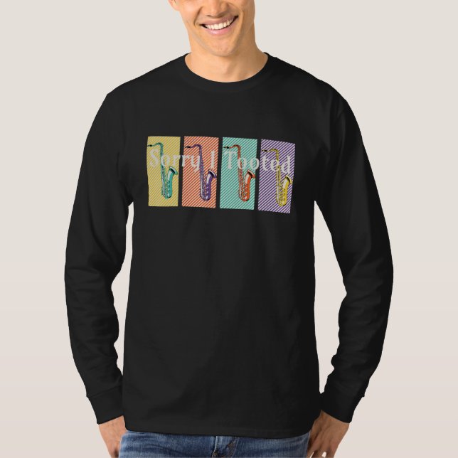 Sorry I Tooted Jazz Saxophonist Player Music Lover T-Shirt (Front)