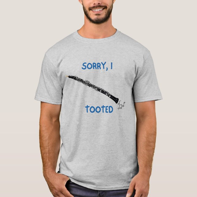 Sorry I tooted oboe quote funny oboist   T-Shirt (Front)