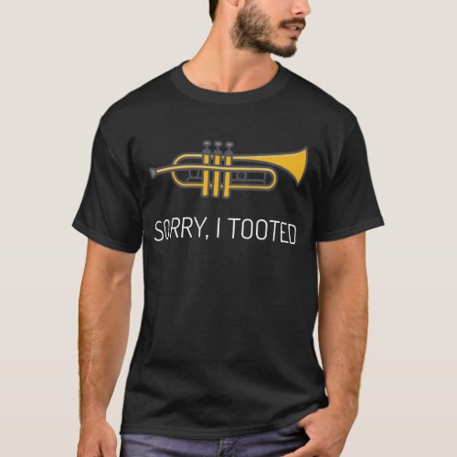 Sorry I Tooted T_Shirt  Trumpet Player Funny Tee