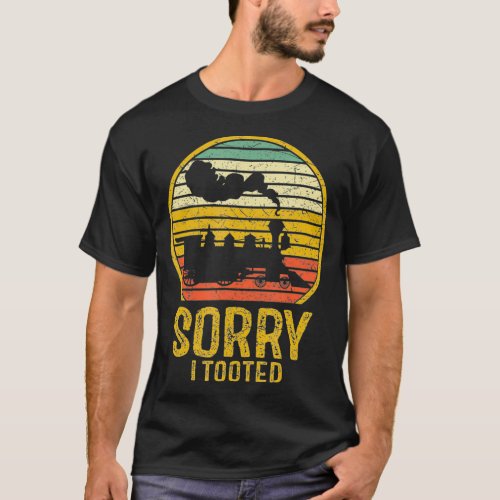 Sorry I Tooted Train Funny Railfan Retro Vintage T_Shirt
